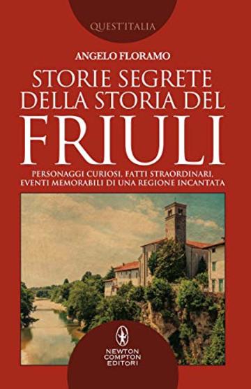Storie segrete della storia del Friuli